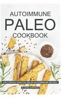 Autoimmune Paleo Cookbook: Deliciously Healthy Paleo Autoimmune Recipes