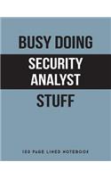 Busy Doing Security Analyst Stuff: 150 Page Lined Notebook