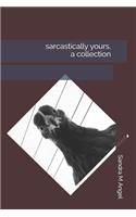 sarcastically yours, a collection