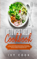 Keto Vegetarian Cookbook: Easy Low-Carb Ketogenic Recipes for Weight Loss and Burning Fat, Eating Healthy Fats and Vegetable Proteins. The Plant-Based Diet is Not a Paradox, 