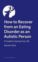 How to Recover from an Eating Disorder as an Autistic Person