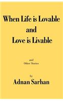 When Life is Lovable and Love is Livable