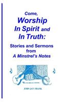 Come, Worship In Spirit and In Truth