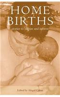 Home Births: Stories to Inspire and Inform
