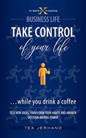 TAKE CONTROL of your life ...while you drink a coffee