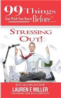 99 Things You Wish You Knew Before Stressing Out!