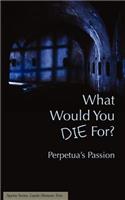 What Would You Die For? Perpetua's Passion