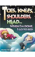 Toes, Knees, Shoulders, Head, When I'm Done, I Go to Bed