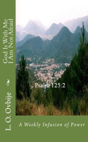God Is With Me I Am Not Afraid