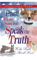 PSST, Please Somebody Speak the Truth