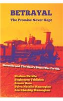 Betrayal: The Promise Never Kept: Genocide and The West's Secret War For OIL!