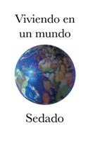 Viviendo en un mundo Sedado