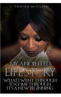 My Anointed Life Story: What I Went Through to Come Through, Its Just the Beginning