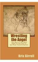 Wrestling the Angel: The Role of the Dark Night of the Soul in Spiritual Transformation