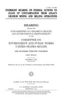 Oversight hearing on federal actions to clean up contamination from legacy uranium mining and milling operations