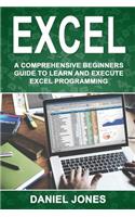 Excel: A Comprehensive Beginners Guide to Learn and Execute Excel Programming