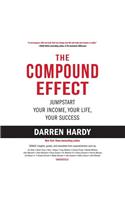 The Compound Effect: Jumpstart Your Income, Your Life, Your Success