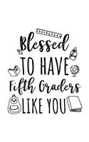 Blessed To Have Fifth Graders Like You: Fifth Grade Teacher Appreciation Journal Notebook