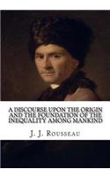 A Discourse Upon the Origin and the Foundation of the Inequality Among Mankind