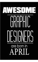 Awesome Graphic Designers Are Born in April: Birthday Gift Idea Journal for Graphic Designer