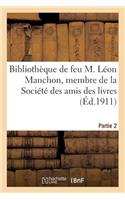 Bibliothèque de Feu M. Léon Manchon, Membre de la Société Des Amis Des Livres, Partie 2: Des Cent Bibliophiles, Beaux-Arts, Livres Modernes Illustrés, Dans Tous Les Genres(Generalites)