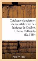 Catalogue d'Anciennes Faïences Italiennes Des Fabriques de Gubbio, Urbino, Caffagiolo