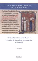 Droit Subjectif Ou Droit Objectif?: La Notion de Ius En Droit Sacramentaire Au Xiie Siecle