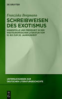 Schreibweisen des Exotismus: Sinnesfülle Und Fremdheit in Der Westeuropäischen Literatur Vom 18. Bis Zum 20. Jahrhundert