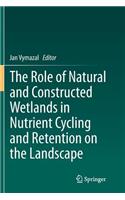 Role of Natural and Constructed Wetlands in Nutrient Cycling and Retention on the Landscape