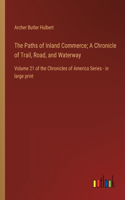 Paths of Inland Commerce; A Chronicle of Trail, Road, and Waterway