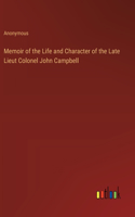 Memoir of the Life and Character of the Late Lieut Colonel John Campbell
