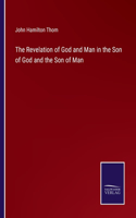 Revelation of God and Man in the Son of God and the Son of Man