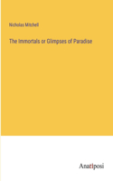 Immortals or Glimpses of Paradise