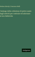 Catalogo della collezione di pietre usate dagli antichi per costruire ed adornare le loro fabbriche