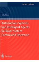 Autonomous Systems and Intelligent Agents in Power System Control and Operation