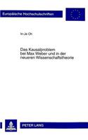 Das Kausalproblem Bei Max Weber Und in Der Neueren Wissenschaftstheorie: Eine Untersuchung Ueber Die Rolle Von Gesetzlichkeit, Teleologie Und Kausalitaet in Der Kulturwissenschaftlichen Erklaerung(326 Europaeische Hochschulschriften / European University Studie)