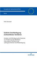 Guetliche Streitbeilegung zivilrechtlicher Verfahren: Analyse und Wuerdigung des Gesetzes zur Foerderung der Mediation und anderer Verfahren der außergerichtliche Konfliktbeilegung(6094 Europaeische Hochschulschriften Recht)