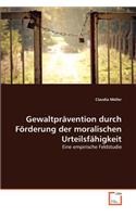 Gewaltprävention durch Förderung der moralischen Urteilsfähigkeit