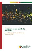 Imagem como símbolo acústico: (Portuguese)