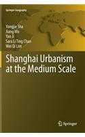 Shanghai Urbanism at the Medium Scale