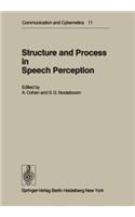 Structure and Process in Speech Perception: Proceedings of the Symposium on Dynamic Aspects of Speech Perception Held at I.P.O., Eindhoven, Netherlands, August 4-6, 1975