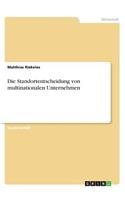 Die Standortentscheidung von multinationalen Unternehmen