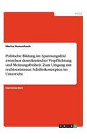 Politische Bildung im Spannungsfeld zwischen demokratischer Verpflichtung und Meinungsfreiheit. Zum Umgang mit rechtsextremen Schülerkonzepten im Unterricht