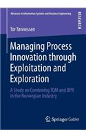 Managing Process Innovation Through Exploitation and Exploration