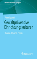 Gewaltpräventive Einrichtungskulturen: Theorie, Empirie, PRAXIS