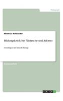 Bildungskritik bei Nietzsche und Adorno: Grundlagen und aktuelle Bezüge