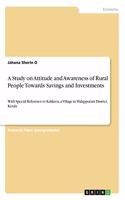 A Study on Attitude and Awareness of Rural People Towards Savings and Investments