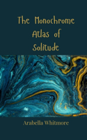 The Monochrome Atlas of Solitude