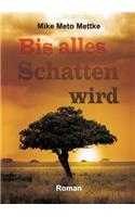 Bis alles Schatten wird: (German)