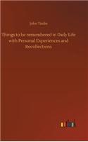 Things to be remembered in Daily Life with Personal Experiences and Recollections